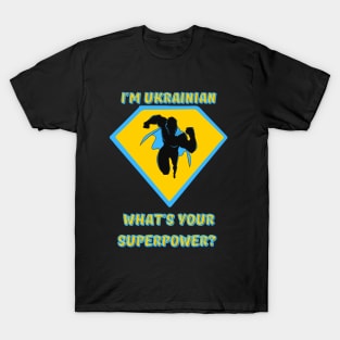 what's your superpower? i'm ukrainian T-Shirt